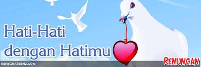 HATI-HATI DENGAN HATI